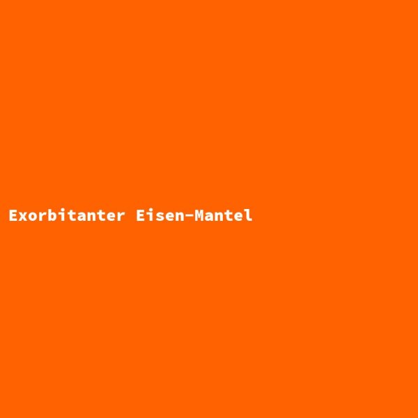 Exorbitanter Eisen-Mantel