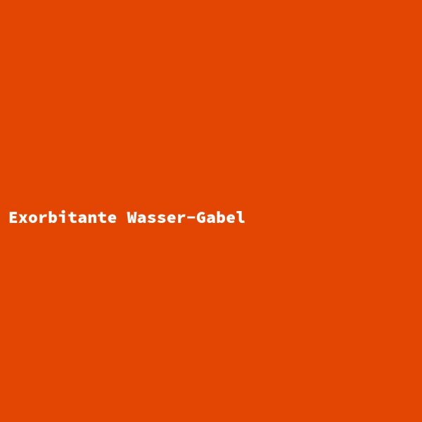 Exorbitante Wasser-Gabel