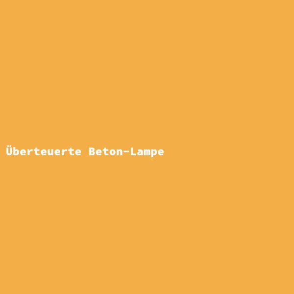 Überteuerte Beton-Lampe
