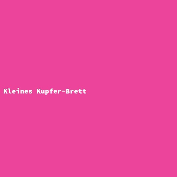 Kleines Kupfer-Brett