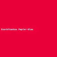 Exorbitantes Papier-Glas