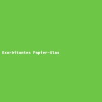 Exorbitantes Papier-Glas