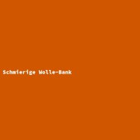 Schmierige Wolle-Bank