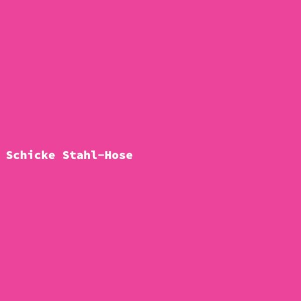 Schicke Stahl-Hose