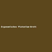 Ergonomisches Plutonium-Brett