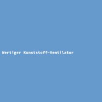 Wertiger Kunststoff-Ventilator